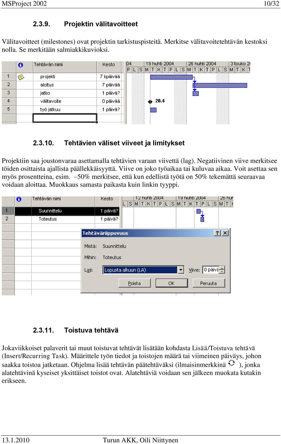 50% merkitsee, että kun edellistä työtä on 50% tekemättä seuraavaa voidaan aloittaa. Muokkaus samasta paikasta kuin linkin tyyppi. 2.3.11.