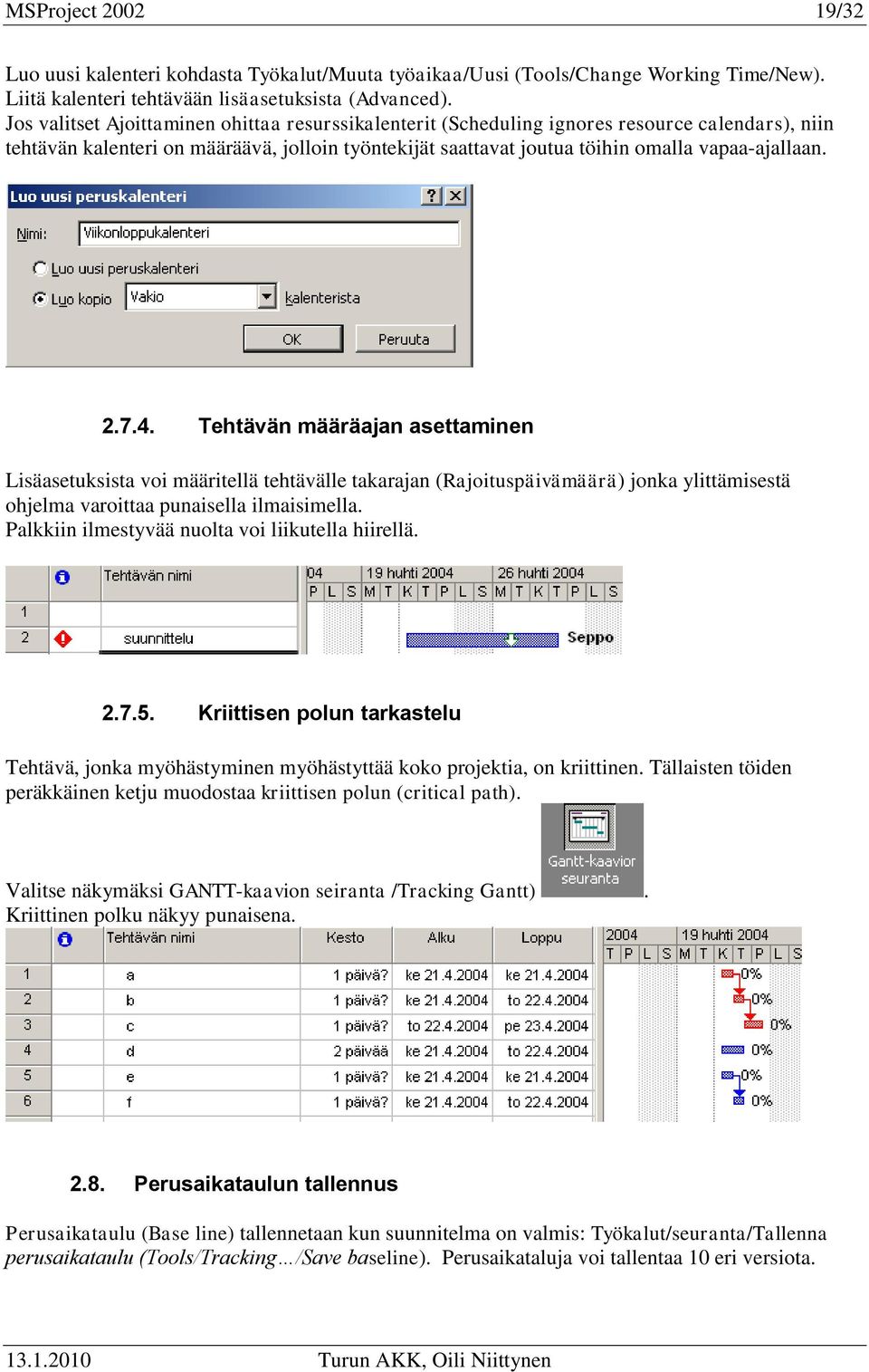 7.4. Tehtävän määräajan asettaminen Lisäasetuksista voi määritellä tehtävälle takarajan (Rajoituspäivämäärä) jonka ylittämisestä ohjelma varoittaa punaisella ilmaisimella.