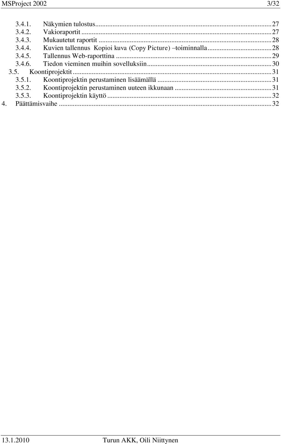 .. 31 3.5.1. Koontiprojektin perustaminen lisäämällä... 31 3.5.2. Koontiprojektin perustaminen uuteen ikkunaan.