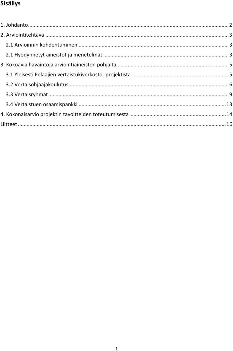 ...1 Yleisesti Pelaajien vertaistukiverkosto -projektista....2 Vertaisohjaajakoulutus...6.