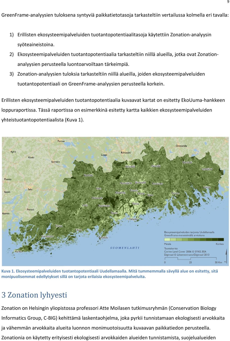 3) Zonation-analyysien tuloksia tarkasteltiin niillä alueilla, joiden ekosysteemipalveluiden tuotantopotentiaali on GreenFrame-analyysien perusteella korkein.