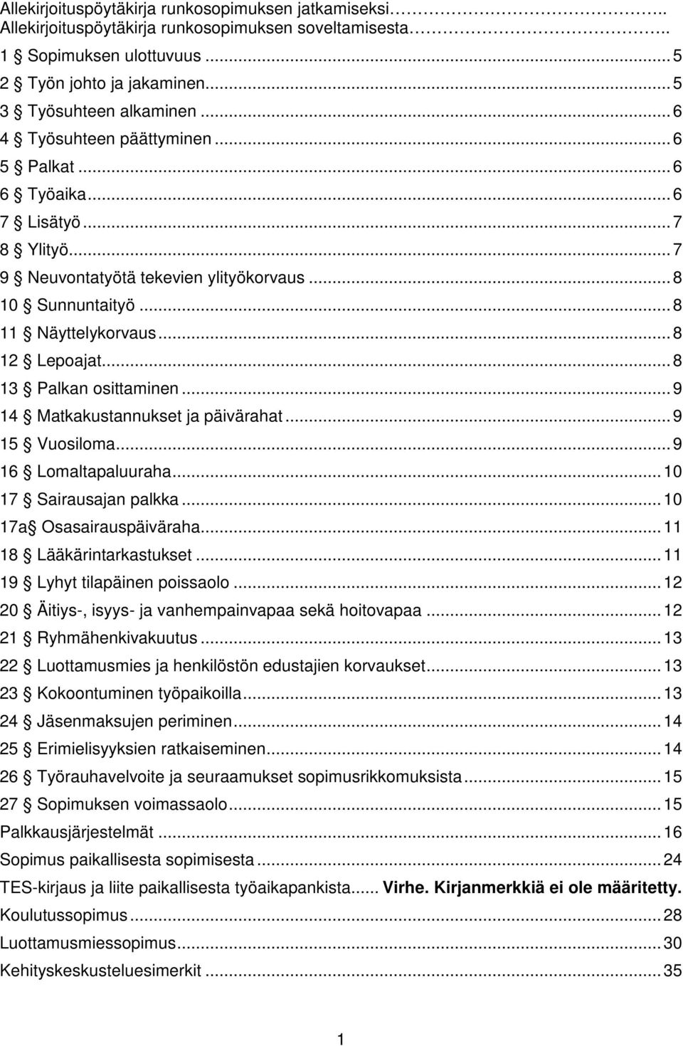 .. 8 13 Palkan osittaminen... 9 14 Matkakustannukset ja päivärahat... 9 15 Vuosiloma... 9 16 Lomaltapaluuraha... 10 17 Sairausajan palkka... 10 17a Osasairauspäiväraha... 11 18 Lääkärintarkastukset.