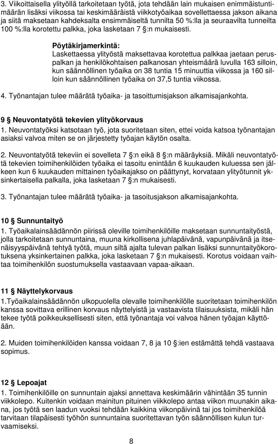 Pöytäkirjamerkintä: Laskettaessa ylityöstä maksettavaa korotettua palkkaa jaetaan peruspalkan ja henkilökohtaisen palkanosan yhteismäärä luvulla 163 silloin, kun säännöllinen työaika on 38 tuntia 15