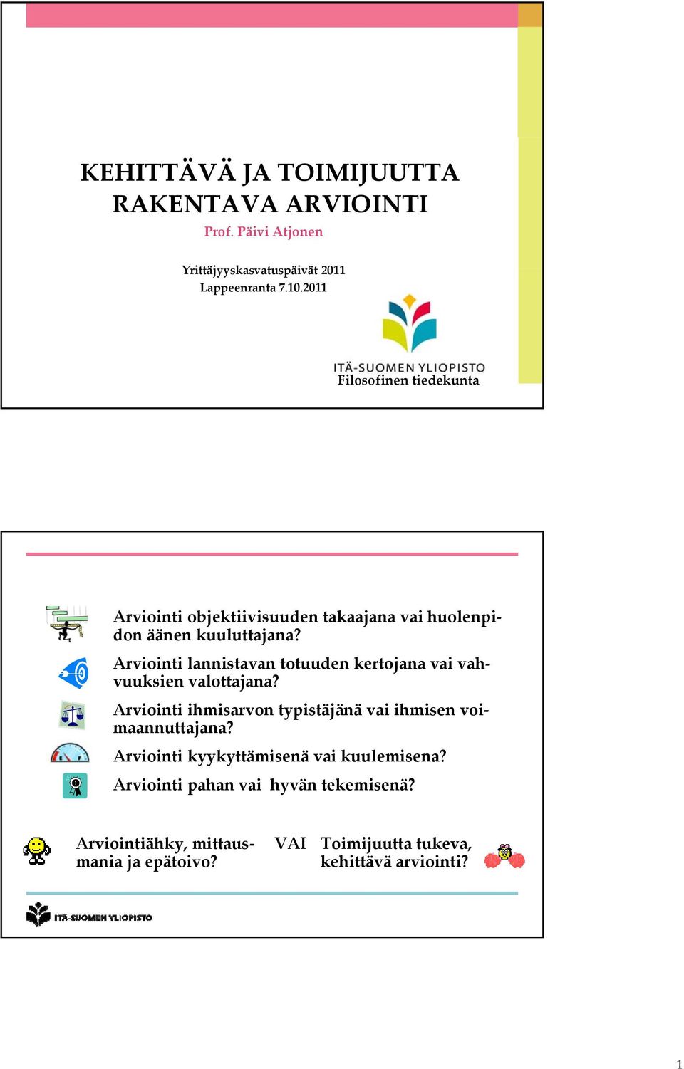 lannistavan totuuden kertojana vai vah vuuksien valottajana? ihmisarvon typistäjänä vai ihmisen voimaannuttajana?