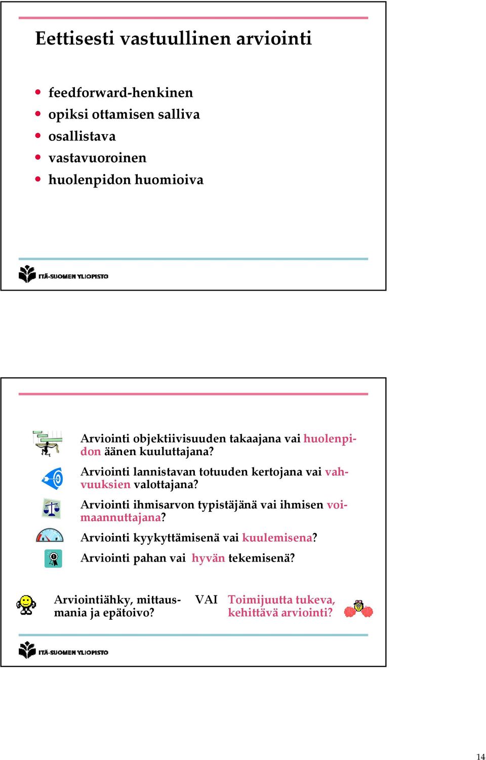 lannistavan totuuden kertojana vai vah vuuksien valottajana?