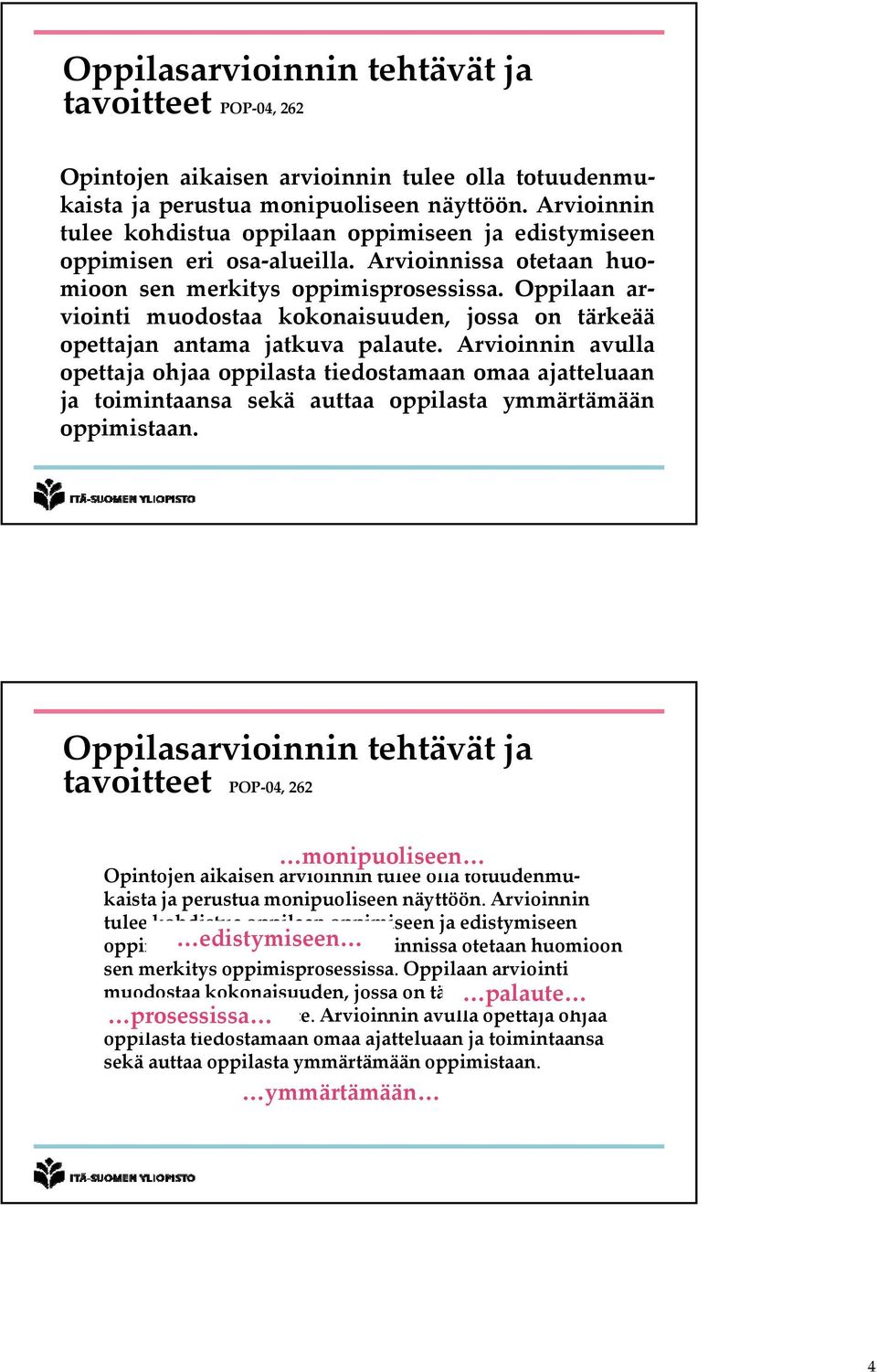 Oppilaan arviointi muodostaa kokonaisuuden, jossa on tärkeää opettajan antama jatkuva palaute.