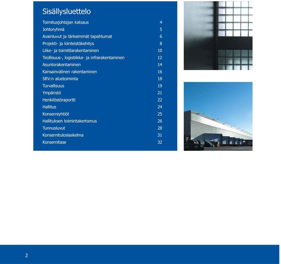 Asuntorakentaminen 14 Kansainvälinen rakentaminen 16 SRV:n aluetoiminta 18 Turvallisuus 19 Ympäristö 21