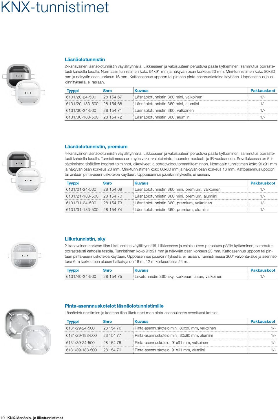 Uppoasennus jousikiinnityksellä, ei rasiaan.