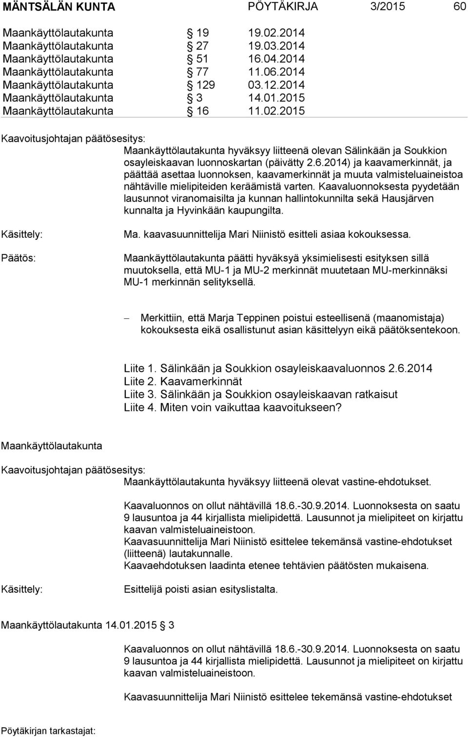 2015 Maankäyttölautakunta hyväksyy liitteenä olevan Sälinkään ja Soukkion osayleiskaavan luonnoskartan (päivätty 2.6.