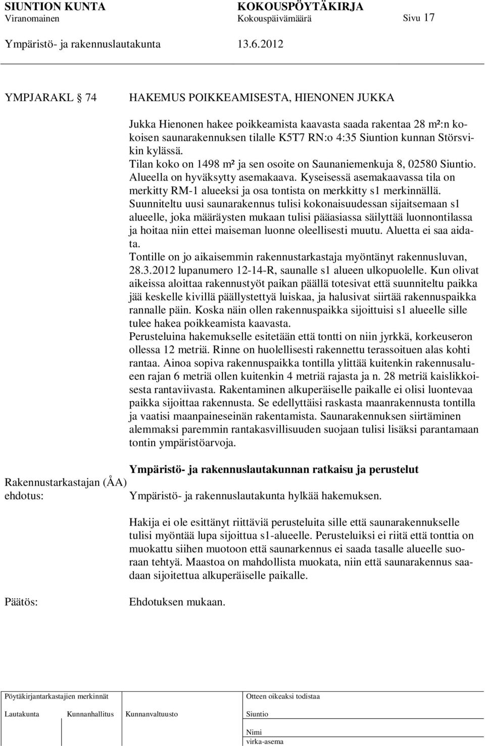 Kyseisessä asemakaavassa tila on merkitty RM-1 alueeksi ja osa tontista on merkkitty s1 merkinnällä.