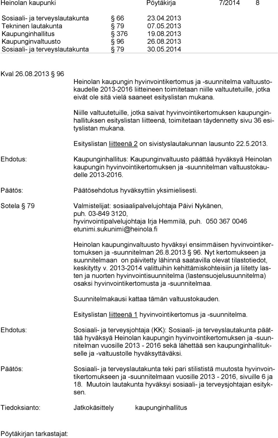 2013 96 Heinolan kaupungin hyvinvointikertomus ja -suunnitelma val tuus tokau del le 2013-2016 liitteineen toimitetaan niille val tuu te tuil le, jotka ei vät ole sitä vielä saaneet esityslistan