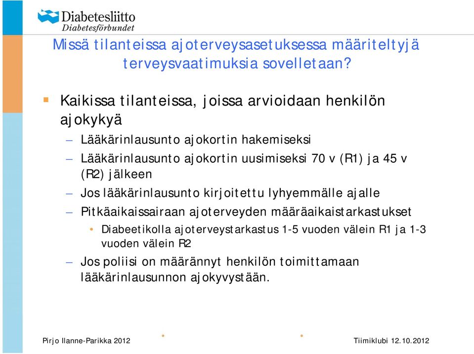 uusimiseksi 70 v (R1) ja 45 v (R2) jälkeen Jos lääkärinlausunto kirjoitettu lyhyemmälle ajalle Pitkäaikaissairaan ajoterveyden