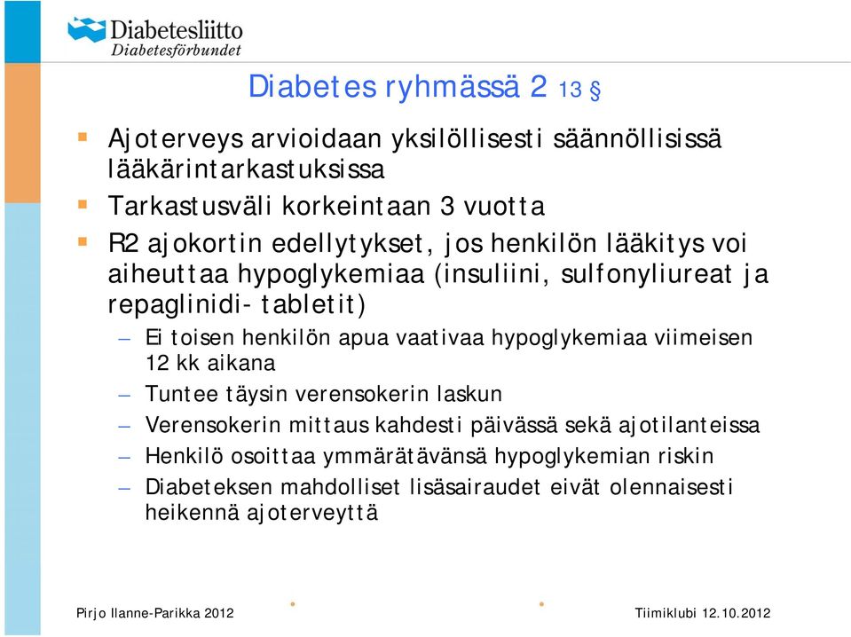 henkilön apua vaativaa hypoglykemiaa viimeisen 12 kk aikana Tuntee täysin verensokerin laskun Verensokerin mittaus kahdesti päivässä sekä