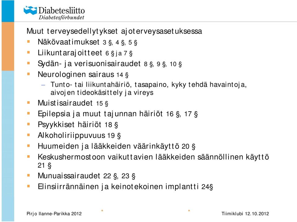 Muistisairaudet 15 Epilepsia ja muut tajunnan häiriöt 16, 17 Psyykkiset häiriöt 18 Alkoholiriippuvuus 19 Huumeiden ja lääkkeiden