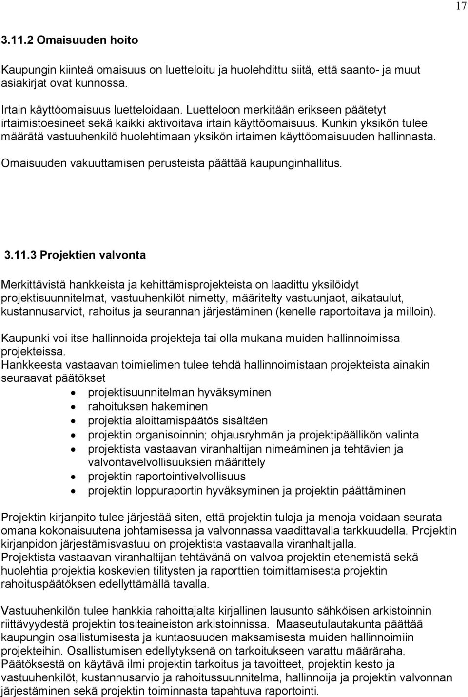 Kunkin yksikön tulee määrätä vastuuhenkilö huolehtimaan yksikön irtaimen käyttöomaisuuden hallinnasta. Omaisuuden vakuuttamisen perusteista päättää kaupunginhallitus. 3.11.