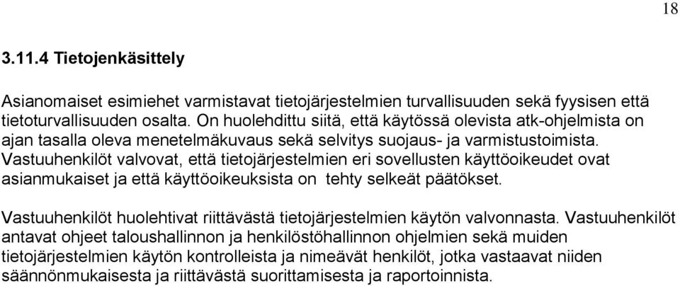 Vastuuhenkilöt valvovat, että tietojärjestelmien eri sovellusten käyttöoikeudet ovat asianmukaiset ja että käyttöoikeuksista on tehty selkeät päätökset.