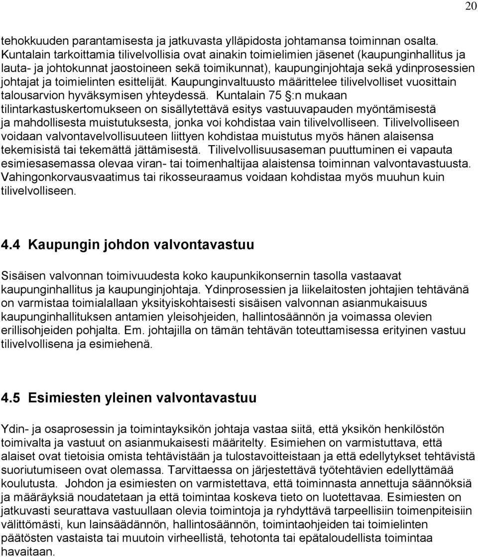 toimielinten esittelijät. Kaupunginvaltuusto määrittelee tilivelvolliset vuosittain talousarvion hyväksymisen yhteydessä.