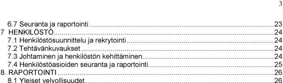 .. 24 7.3 Johtaminen ja henkilöstön kehittäminen... 24 7.4 Henkilöstöasioiden seuranta ja raportointi.