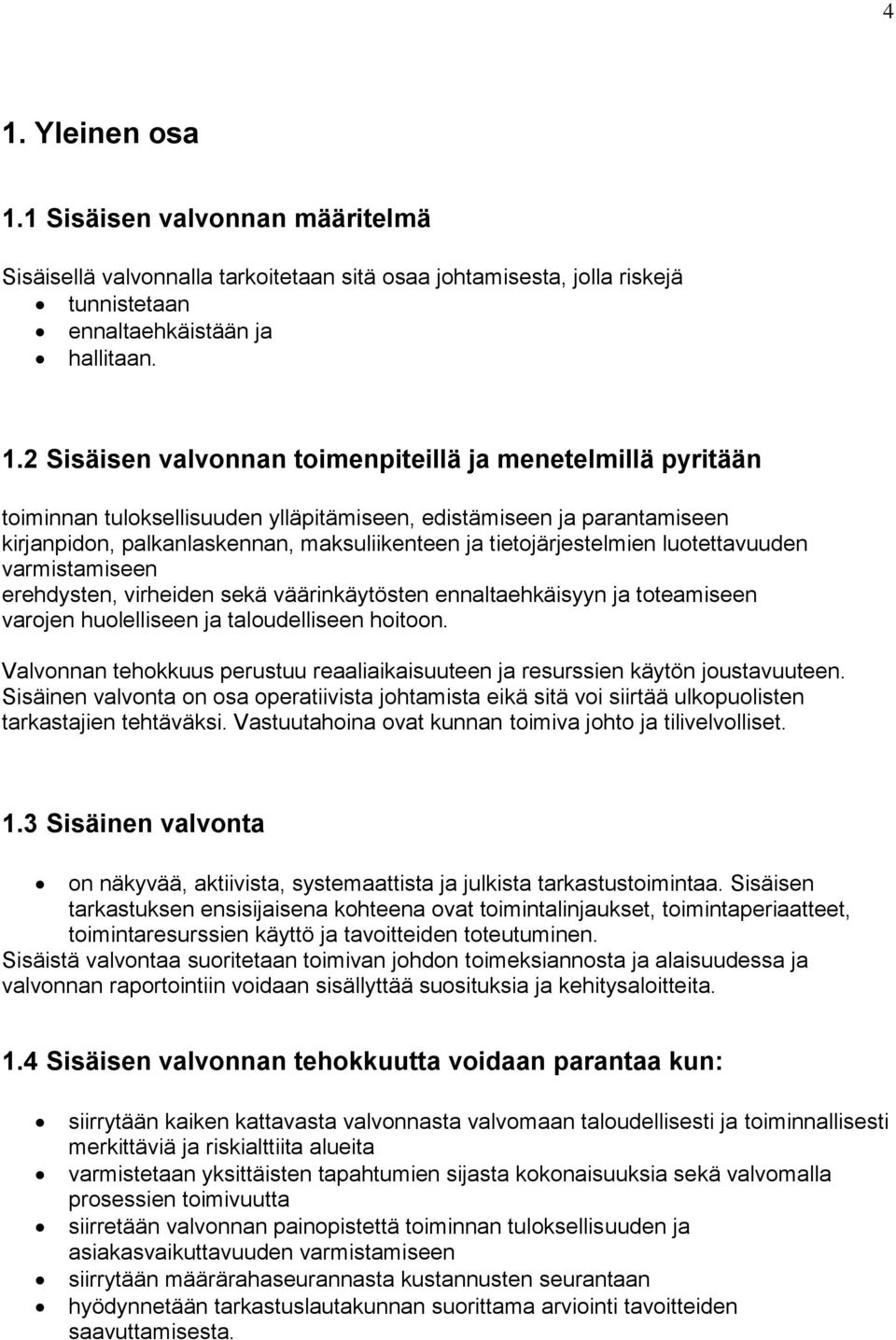 varmistamiseen erehdysten, virheiden sekä väärinkäytösten ennaltaehkäisyyn ja toteamiseen varojen huolelliseen ja taloudelliseen hoitoon.