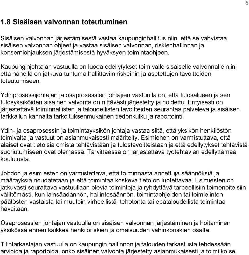 Kaupunginjohtajan vastuulla on luoda edellytykset toimivalle sisäiselle valvonnalle niin, että hänellä on jatkuva tuntuma hallittaviin riskeihin ja asetettujen tavoitteiden toteutumiseen.