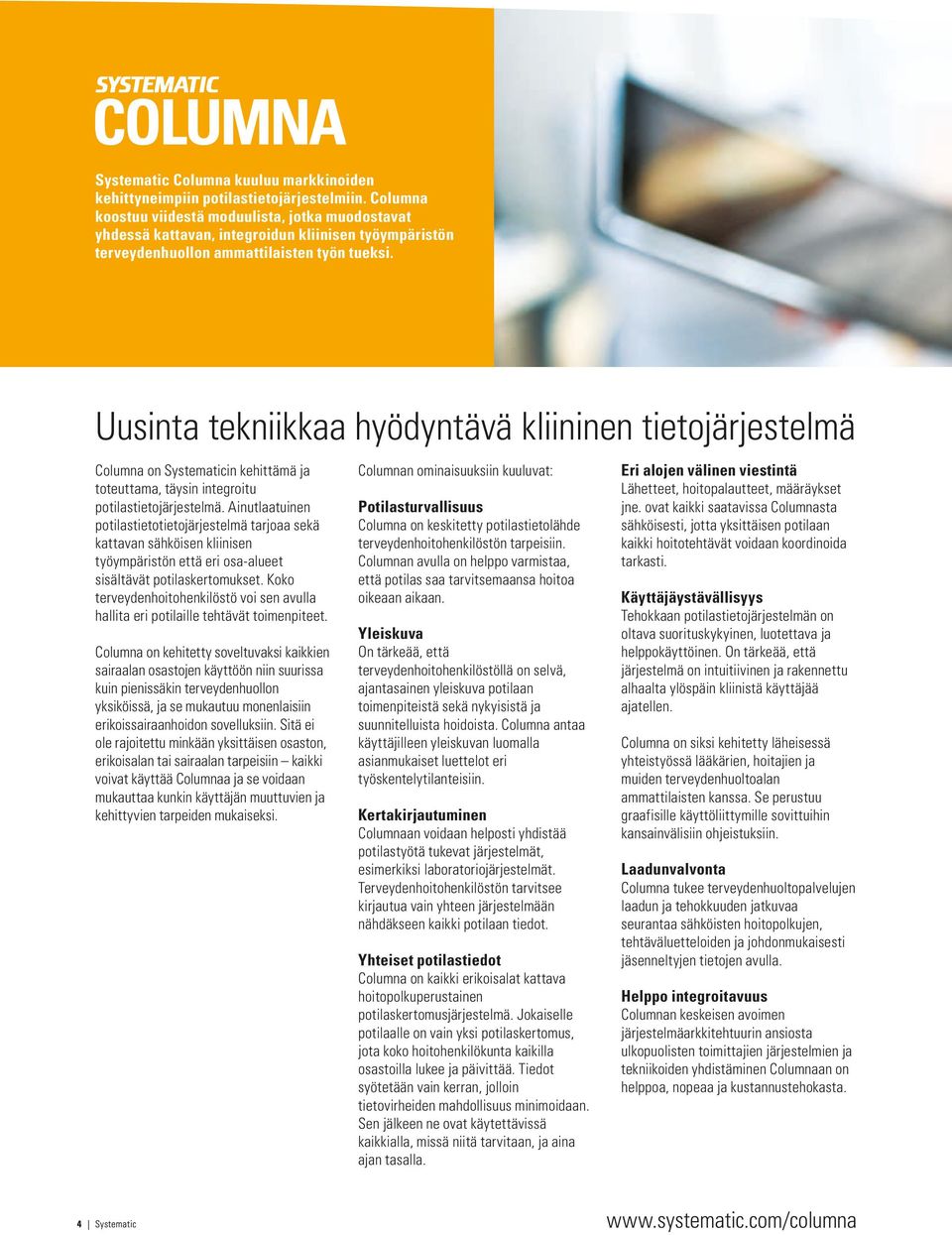 Uusinta tekniikkaa hyödyntävä kliininen tietojärjestelmä Columna on Systematicin kehittämä ja toteuttama, täysin integroitu potilastietojärjestelmä.