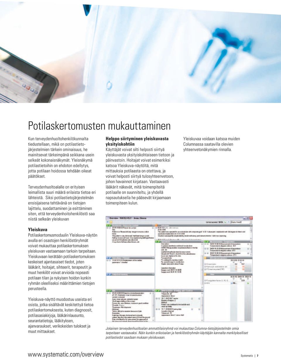 Terveydenhuoltoalalle on erityisen leimallista suuri määrä erilaista tietoa eri lähteistä.