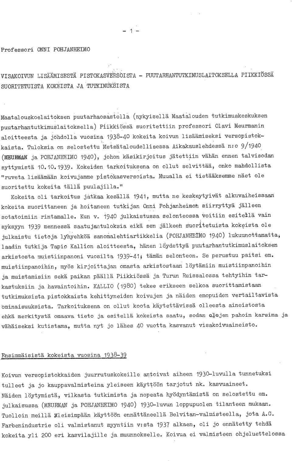 versopistokkaista. Tuloksia on selostettu Metsätaloudellisessa Aikakauslehdessä n:o 9/1940 (MEURMAN ja POHJANHEIMO 1940), johoṅ käsikirjoitus jätettiin vähän ennen talvisodan syttymistä 10.10.1939.