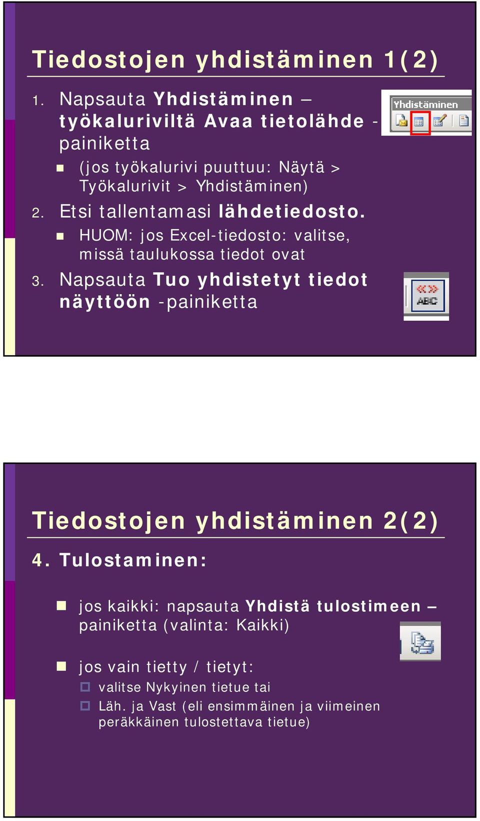 Etsi tallentamasi lähdetiedosto. HUOM: jos Excel-tiedosto: valitse, missä taulukossa tiedot ovat 3.
