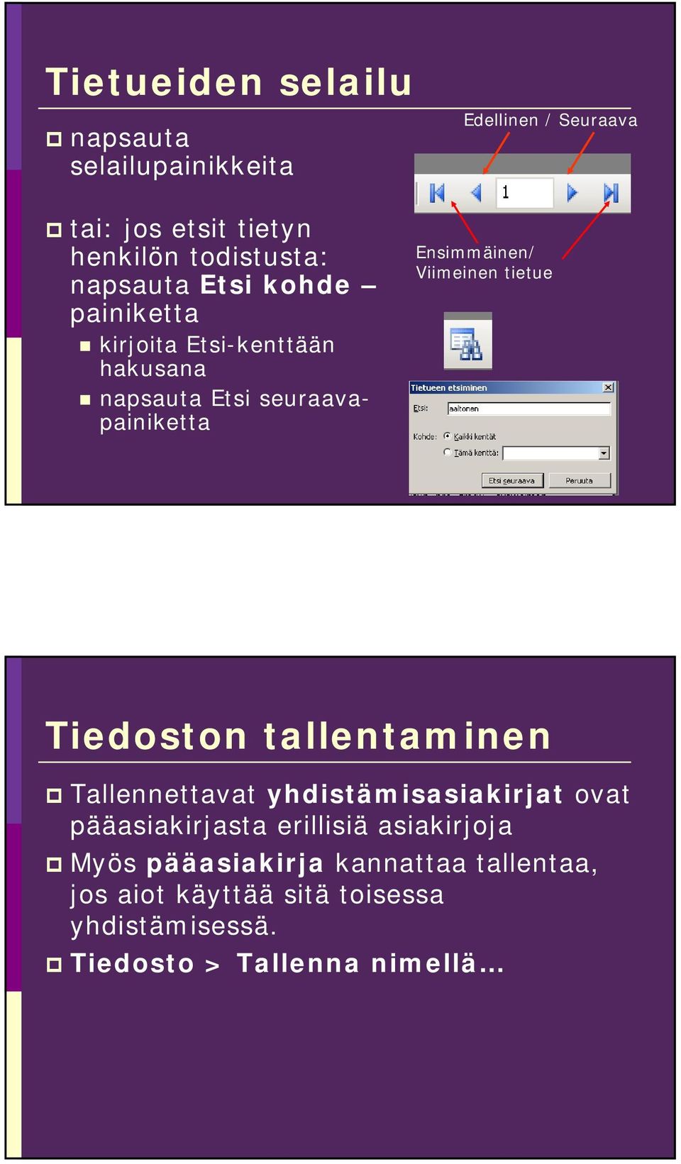 Viimeinen tietue Tiedoston tallentaminen Tallennettavat yhdistämisasiakirjat ovat pääasiakirjasta erillisiä