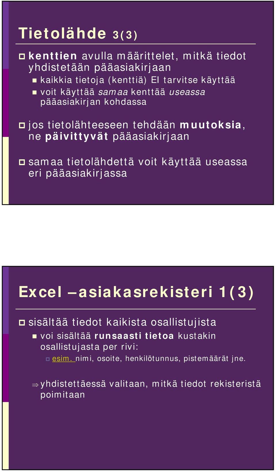 tietolähdettä voit käyttää useassa eri pääasiakirjassa Excel asiakasrekisteri 1(3) sisältää tiedot kaikista osallistujista voi sisältää