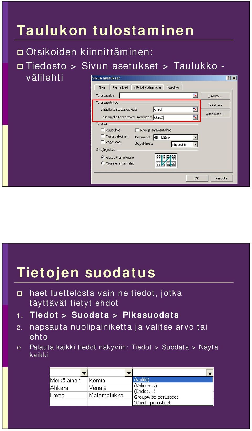 täyttävät tietyt ehdot 1. Tiedot > Suodata > Pikasuodata 2.