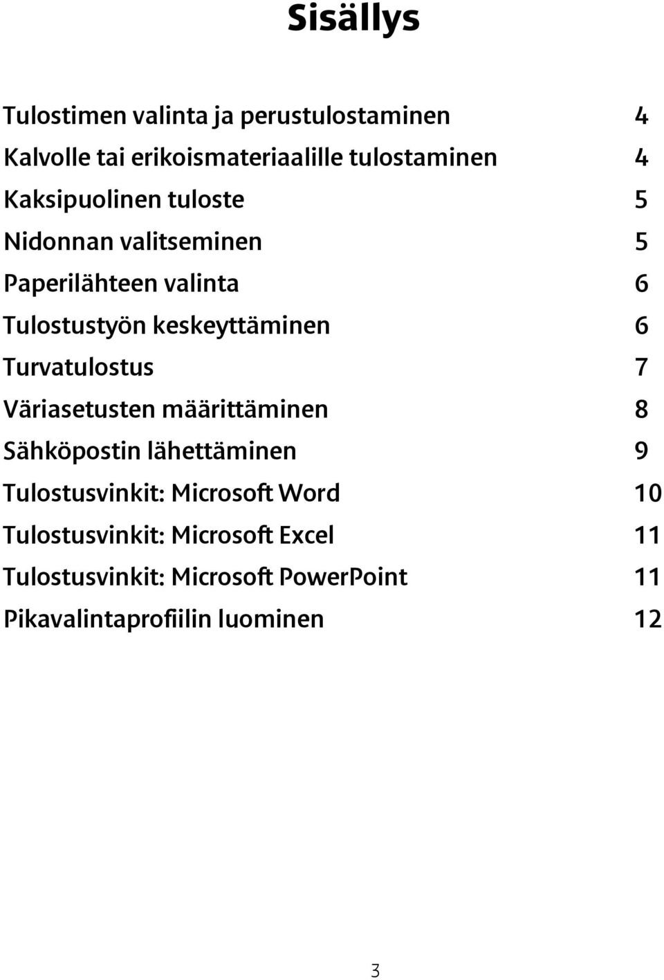 Turvatulostus 7 Väriasetusten määrittäminen 8 Sähköpostin lähettäminen 9 Tulostusvinkit: Microsoft Word