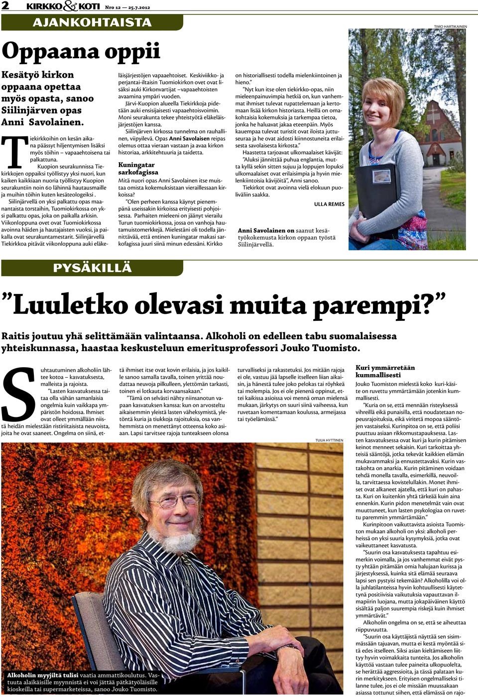Kuopion seurakunnissa Tiekirkkojen oppaiksi työllistyy yksi nuori, kun kaiken kaikkiaan nuoria työllistyy Kuopion seurakuntiin noin 60 lähinnä hautausmaille ja muihin töihin kuten kesäteologeiksi.