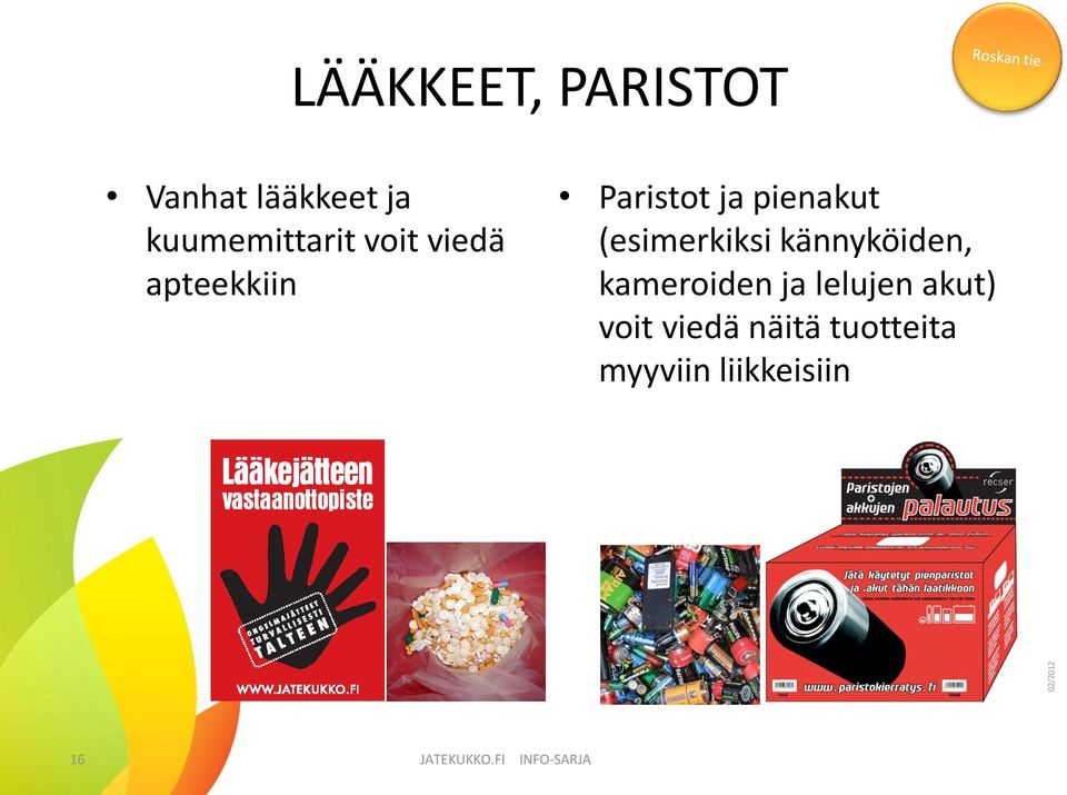 kännyköiden, kameroiden ja lelujen akut) voit viedä