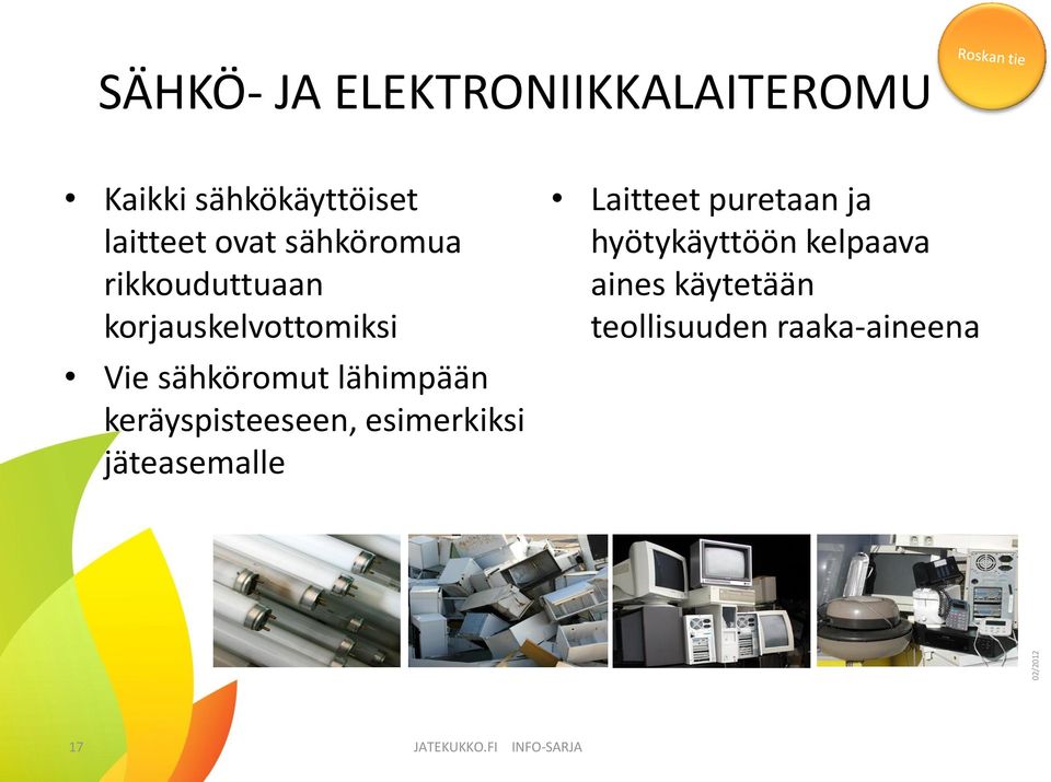 keräyspisteeseen, esimerkiksi jäteasemalle Laitteet puretaan ja