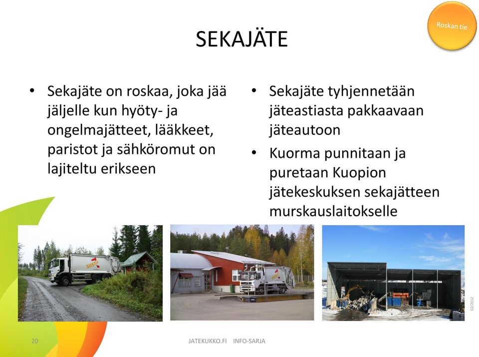 Sekajäte tyhjennetään jäteastiasta pakkaavaan jäteautoon Kuorma punnitaan