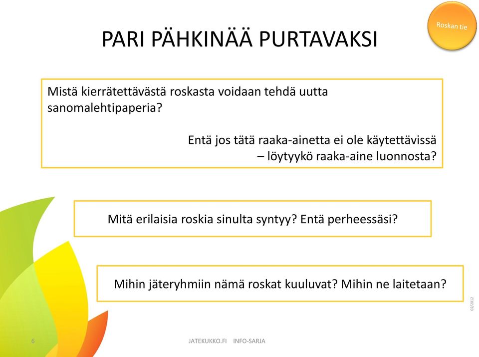 Entä jos tätä raaka-ainetta ei ole käytettävissä löytyykö raaka-aine luonnosta?