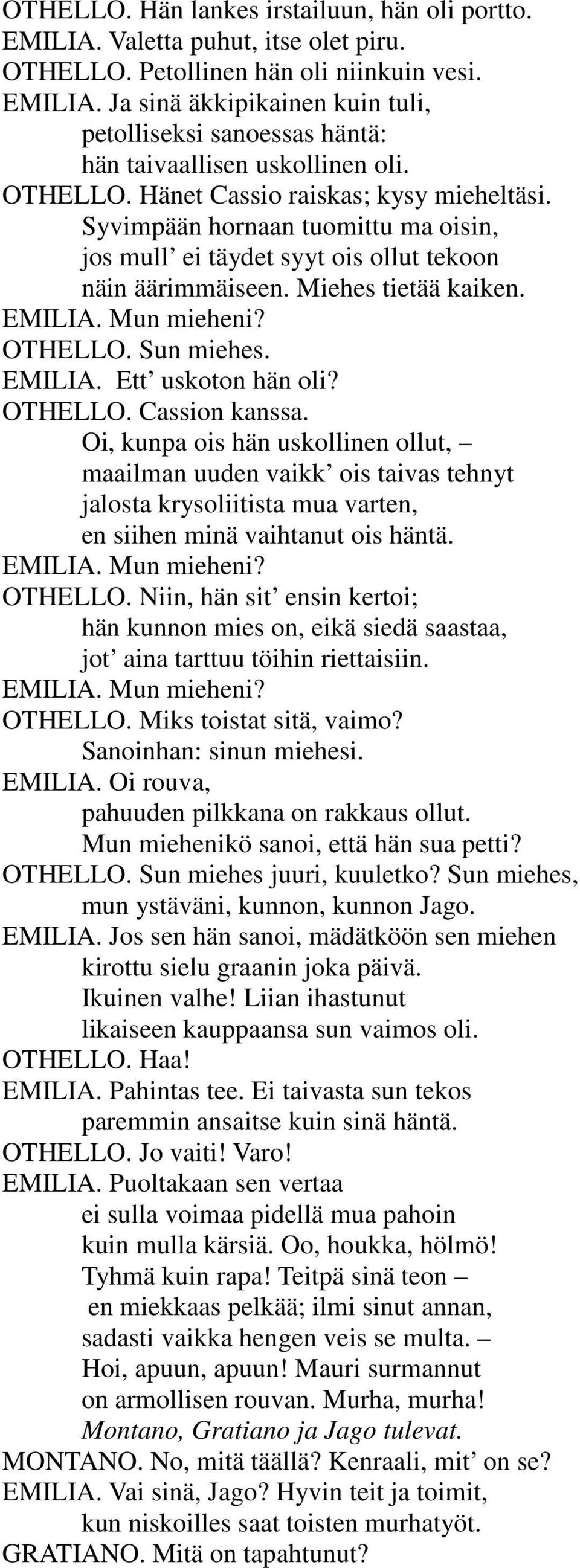 Sun miehes. EMILIA. Ett uskoton hän oli? OTHELLO. Cassion kanssa.