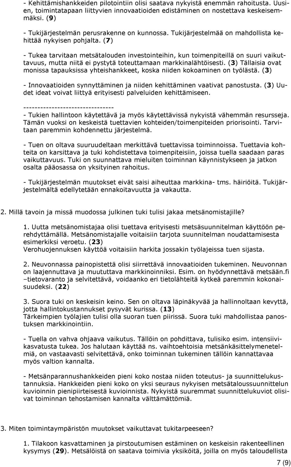 (7) - Tukea tarvitaan metsätalouden investointeihin, kun toimenpiteillä on suuri vaikuttavuus, mutta niitä ei pystytä toteuttamaan markkinalähtöisesti.