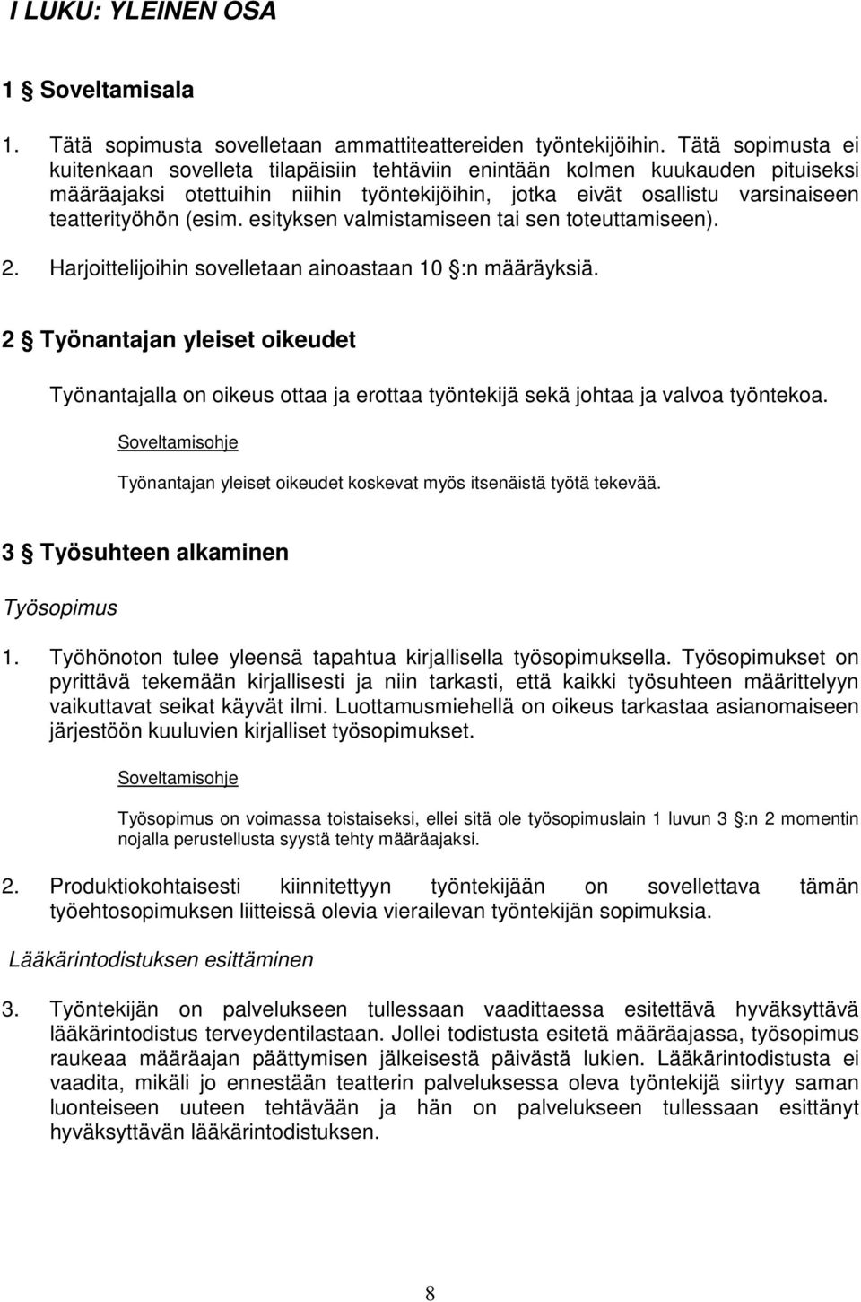 esityksen valmistamiseen tai sen toteuttamiseen). 2. Harjoittelijoihin sovelletaan ainoastaan 10 :n määräyksiä.