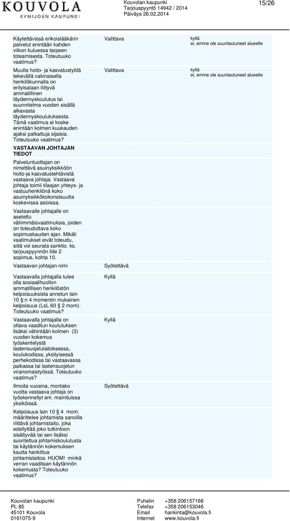 täydennyskoulutuksesta. Tämä vaatimus ei koske enintään kolmen kuukauden ajaksi palkattuja sijaisia.