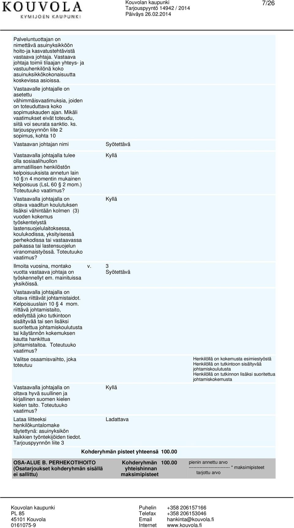 Vastaavalle johtajalle on asetettu vähimmäisvaatimuksia, joiden on toteuduttava koko sopimuskauden ajan. Mikäli vaatimukset eivät toteudu, siitä voi seurata sanktio. ks.