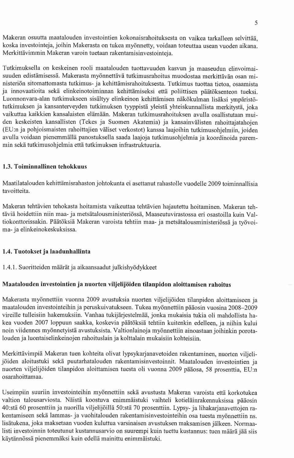 Makerasta myönnettävä tutkimusrahoitus muodostaa merkittävän osan ministeriön sitoinattomasta tutkimus- ja kehittämisrahoituksesta.