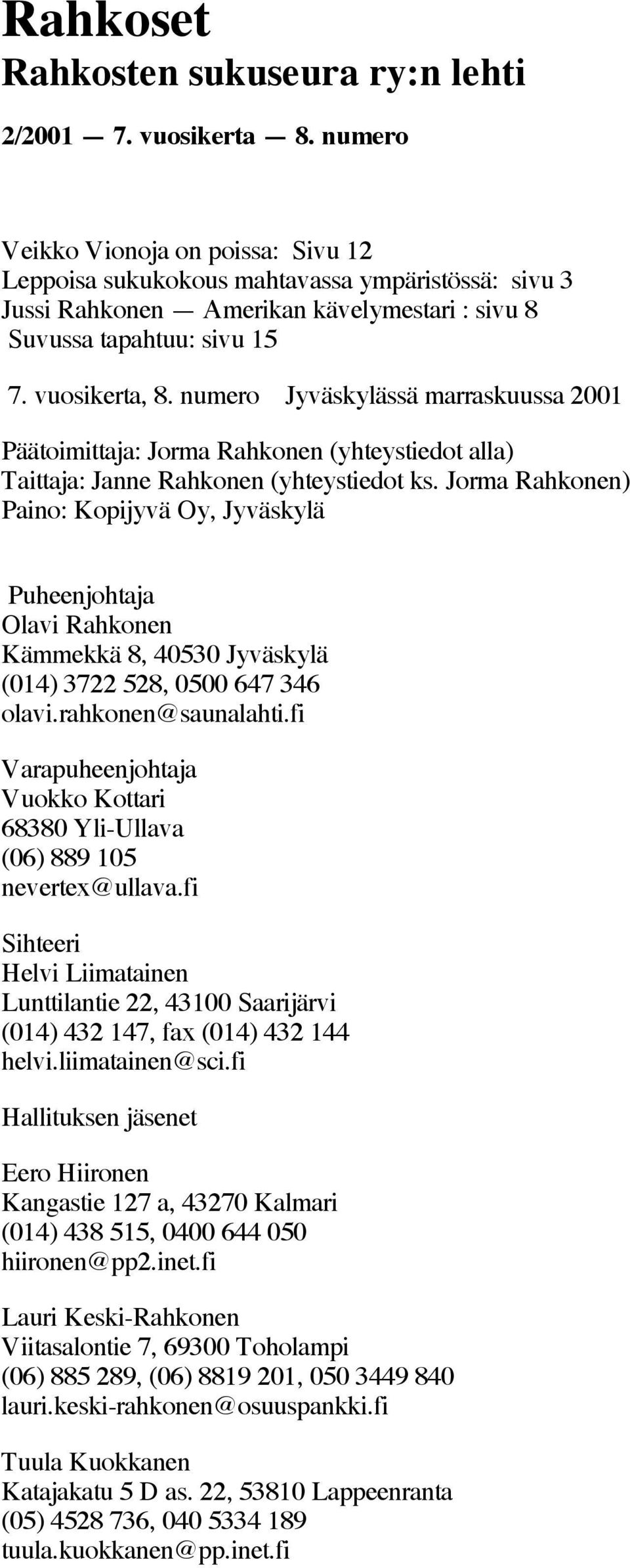 numero Jyväskylässä marraskuussa 2001 Päätoimittaja: Jorma Rahkonen (yhteystiedot alla) Taittaja: Janne Rahkonen (yhteystiedot ks.