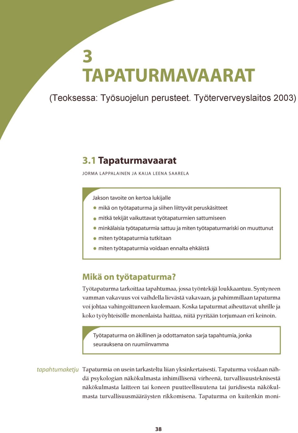 sattumiseen minkälaisia työtapaturmia sattuu ja miten työtapaturmariski on muuttunut miten työtapaturmia tutkitaan miten työtapaturmia voidaan ennalta ehkäistä Mikä on työtapaturma?