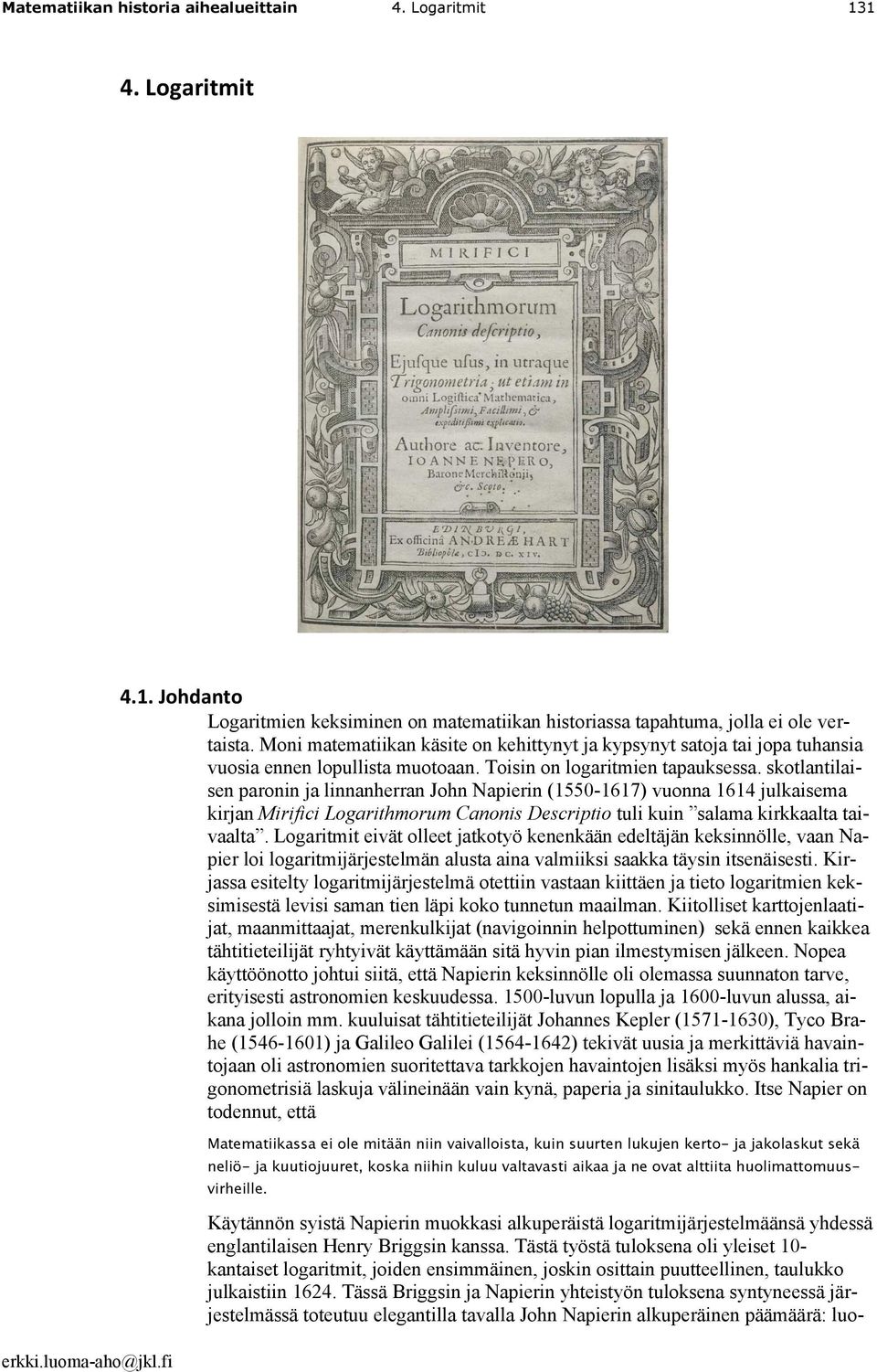 skotlantilaisen paronin ja linnanherran John Napierin (1550-1617) vuonna 1614 julkaisema kirjan Mirifici Logarithmorum Canonis Descriptio tuli kuin salama kirkkaalta taivaalta.