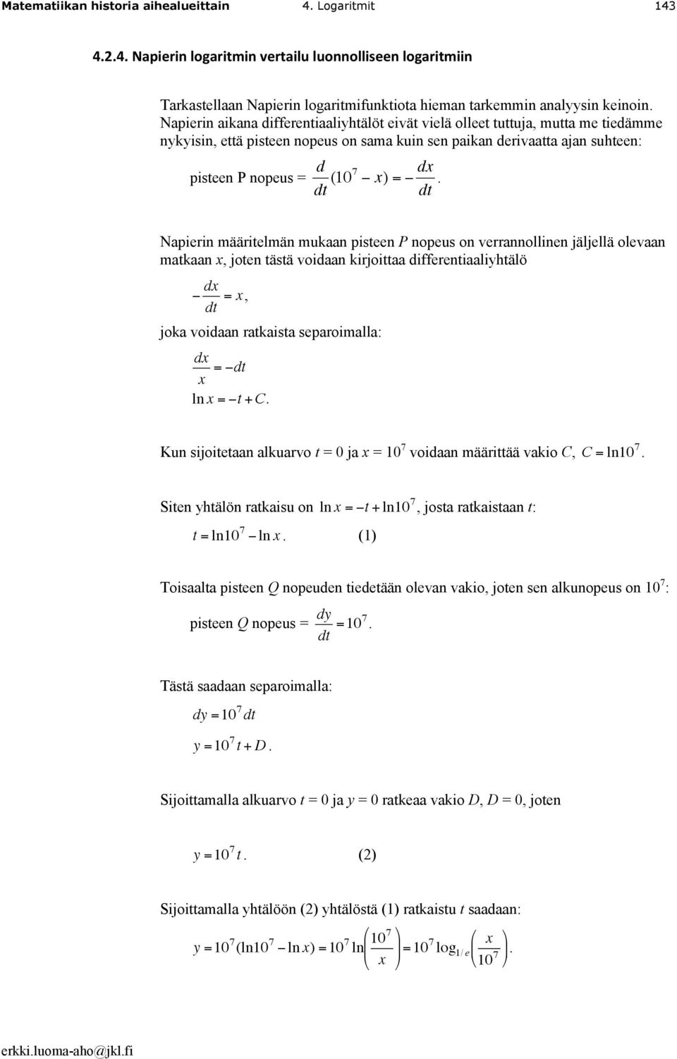 dt. Napierin määritelmän mukaan pisteen P nopeus on verrannollinen jäljellä olevaan matkaan x, joten tästä voidaan kirjoittaa differentiaaliyhtälö dx dt = x, joka voidaan ratkaista separoimalla: dx x