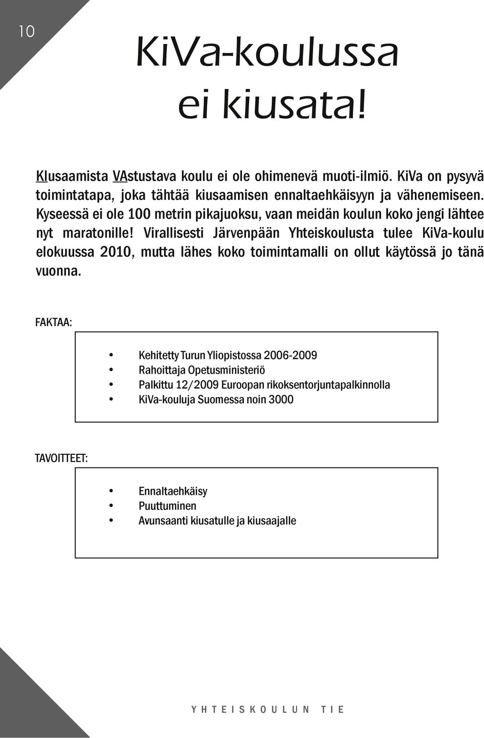 Kyseessä ei ole 100 metrin pikajuoksu, vaan meidän koulun koko jengi lähtee nyt maratonille!