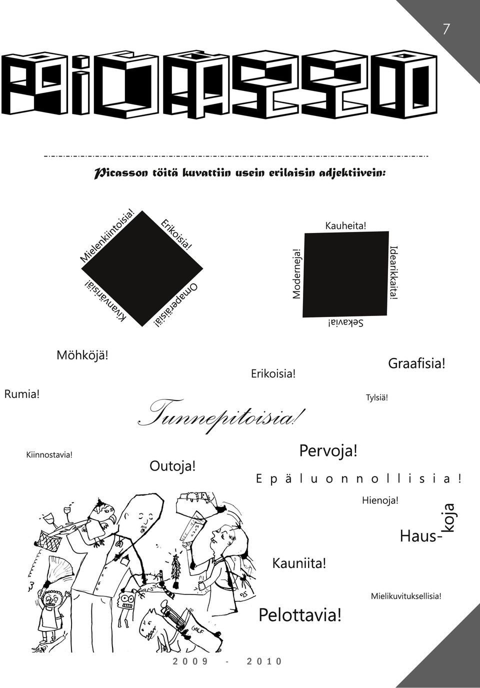 Sekavia! Tunnepitoisia! Graafisia! Erikoisia! Rumia! Kiinnostavia! Tylsiä! Pervoja! Outoja!