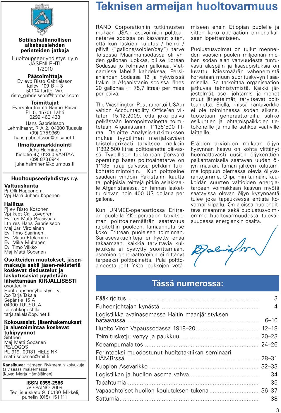 com Toimittajat Everstiluutnantti Raimo Raivio PL 5, 15701 Lahti 0299 460 423 Hans Gabrielsson Lehmihaant. 7 A 2, 04300 Tuusula (09) 275 9369 hans.gabrielsson@elisanet.